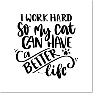 I Work Hard So My Cat Can Have A Better Life Posters and Art